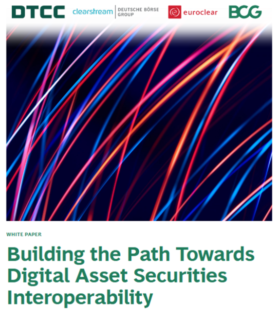 Clearstream, DTCC, and Euroclear map the course to interoperability and drive widespread adoption of Digital Asset Securities