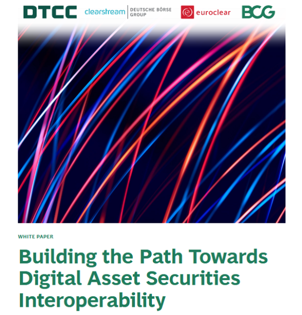 Clearstream, DTCC, and Euroclear map the course to interoperability and drive widespread adoption of Digital Asset Securities